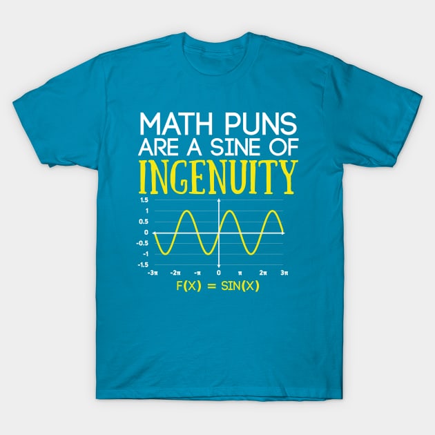 Math Puns Are a Sine of Ingenuity Funny Math Teacher T-Shirt by Science_is_Fun